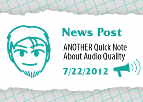 ANOTHER Quick Note About Audio Quality